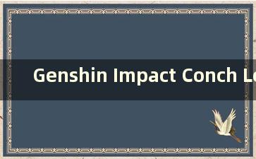 Genshin Impact Conch Location Map Great (Genshin Impact Conch Location Map Island Past)